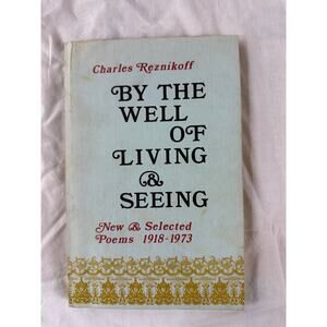 By the Well of Living & Seeing Charles Reznikoff New & Selected Poems 1918-1973